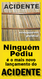 Ninguem Pediu  o mais recente lanamento do Acidente