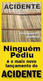 Ninguem Pediu  o mais recente lanamento do Acidente