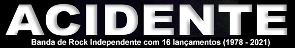 ACIDENTE, a banda de
                              Rock Independente com 15 lançamentos
                              (1978/2020)
