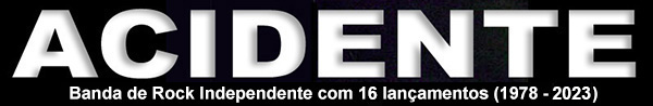 ACIDENTE
                      é a banda de Rock independente com 16 lançamentos
                      (1978/2022)