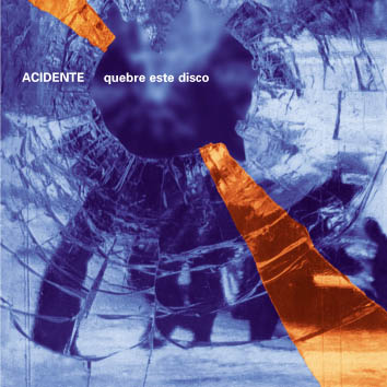 Quebre Este Disco (Reissue cover)
                        Graphic project by Rodrigo Araujo, Adriana
                        Cataldo and Daniel Duarte